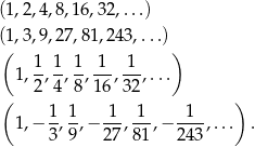 (1,2,4,8,16,32 ,...) (1,3,9,27,81,2 43,...) ( 1 1 1 1 1 ) 1,-, -,--,--,---,... ( 2 4 8 16 3 2 ) 1- 1- -1- 1-- -1-- 1,− 3, 9,− 27 ,81,− 24 3,... .