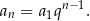 n− 1 an = a1q .