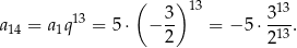 ( ) 13 13 a14 = a1q13 = 5 ⋅ − 3- = − 5 ⋅ 3-. 2 213