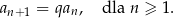 a = qa , dla n ≥ 1. n+1 n