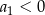 a < 0 1 