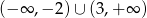 (&minus; &infin; ,&minus; 2) &cup; (3,+ &infin; ) 