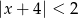 |x + 4 | < 2 