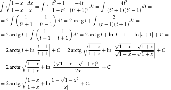 &int; ∘ ------ &int; 2 &int; 2 1-&minus;-x-&sdot; dx-= t&sdot; t-+-1-&sdot;---&minus;-4t--dt = ------4t--------dt = 1 + x x 1&minus; t2 (t2 + 1)2 (t2 + 1)(t2 &minus; 1) &int; ( 1 1 ) &int; 2 = 2 ------+ ------ dt = 2 arctg t+ --------------dt = t2 + 1 ( t2 &minus; 1 ) (t &minus; 1)(t+ 1) &int; 1 1 = 2 arctg t+ -----&minus; ----- dt = 2 arctgt + ln|t&minus; 1|&minus; ln |t + 1|+ C = | t&minus; 1| t+ 1 ∘ ------ | &radic; ------ &radic; -----| |t&minus; 1| 1&minus; x || 1&minus; x &minus; 1+ x|| = 2 arctg t+ ln ||-----||+ C = 2 arctg ------+ ln| &radic;---------&radic;------|+ C = t+ 1 1+ x | 1&minus; x + 1+ x| ∘ ------ || &radic; ------ &radic; ------2 || = 2 arctg 1&minus;-x-+ ln ||(--1-&minus;-x-&minus;---1-+-x)--||+ C 1+ x | &minus; 2x | ∘ ------ &radic; ------- = 2 arctg 1&minus;-x-+ ln 1-&minus;---1-&minus;-x-2+ C. 1+ x |x| 