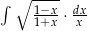 &int; ∘ 1&minus;x- dx 1+x-&sdot;-x 