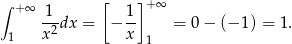 &int; +&infin; [ ]+&infin; 1-dx = &minus; 1- = 0 &minus; (&minus; 1) = 1. 1 x2 x 1 