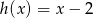 h(x ) = x &minus; 2 