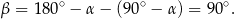  ∘ ∘ ∘ x = 18 0 − α− (90 − α) = 90 . 