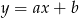 y = ax + b 