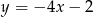 y = &minus;4x &minus; 2 