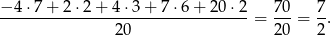 −-4-⋅7+--2⋅2-+-4-⋅3-+-7-⋅6+--20⋅-2 = 7-0 = 7-. 20 2 0 2 