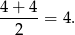 4+ 4 ------= 4. 2 