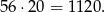 56⋅ 20 = 1120 .
