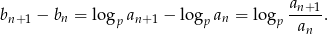  an+ 1 bn+1 − bn = logp an+1 − logp an = logp -----. an 