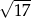 &radic; --- 17 