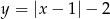 y = |x &minus; 1|&minus; 2 
