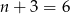n + 3 = 6 