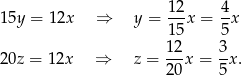 1 2 4 1 5y = 12x ⇒ y = ---x = -x 1 5 5 2 0z = 12x ⇒ z = 12-x = 3-x. 20 5