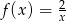  2 f(x) = x 