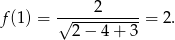 f(1) = √----2------= 2. 2− 4+ 3
