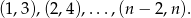 (1,3),(2,4),...,(n − 2,n ).
