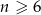 n &ge; 6 
