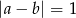 |a &minus; b| = 1 
