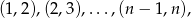 (1,2),(2,3),...,(n − 1,n ),