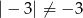 | &minus; 3| &frasl;= &minus; 3 