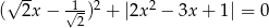  &radic; -- -1- 2 2 ( 2x &minus; &radic; 2) + |2x &minus; 3x + 1| = 0 