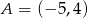 A = (&minus; 5,4) 