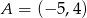 A = (&minus; 5,4) 