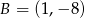 B = (1,&minus; 8) 