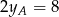 2yA = 8 