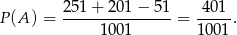  2 51+ 201 &minus; 51 4 01 P(A ) = ------1001----- = 1001-. 
