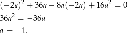  2 2 (&minus; 2a) + 3 6a&minus; 8a(&minus; 2a)+ 16a = 0 36a2 = &minus; 36a a = &minus; 1. 