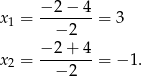 &minus;-2-&minus;-4 x1 = &minus; 2 = 3 &minus; 2 + 4 x2 = ------- = &minus; 1. &minus; 2 