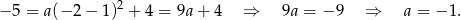 &minus; 5 = a(&minus; 2 &minus; 1)2 + 4 = 9a + 4 &rArr; 9a = &minus; 9 &rArr; a = &minus;1 . 