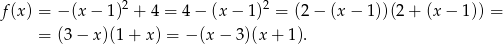 f(x ) = &minus; (x&minus; 1)2 + 4 = 4 &minus; (x &minus; 1)2 = (2 &minus; (x &minus; 1))(2 + (x &minus; 1)) = = (3&minus; x)(1 + x) = &minus; (x &minus; 3)(x + 1). 