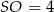 SO = 4 