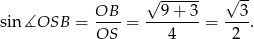 √ ------ √ -- sin ∡OSB = OB--= --9-+-3-= --3. OS 4 2