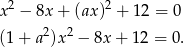 x2 − 8x + (ax)2 + 12 = 0 2 2 (1+ a )x − 8x + 12 = 0.