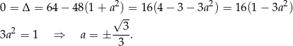 2 2 2 0 = Δ = 64 − 48(1 + a ) = 1 6(4− 3− 3a ) = 16(1 − 3a ) √ 3- 3a2 = 1 ⇒ a = ± ---. 3