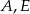 A ,E 