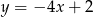 y = &minus; 4x+ 2 