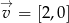 &rarr; v = [2,0] 