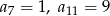 a 7 = 1, a11 = 9 