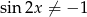 sin2x &frasl;= &minus; 1 