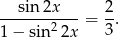 --sin-2x---= 2-. 1 &minus; sin22x 3 