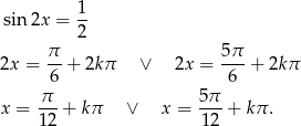  sin 2x = 1- 2 &pi;- 5&pi;- 2x = 6 + 2k&pi; &or; 2x = 6 + 2k&pi; &pi; 5&pi; x = ---+ k &pi; &or; x = ---+ k&pi; . 12 12 